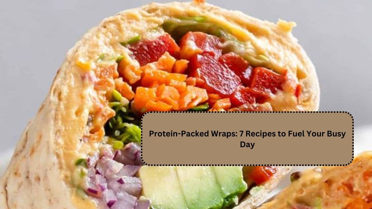 Protein-Packed Wraps: 7 Recipes to Fuel Your Busy Day